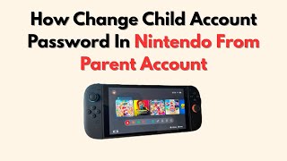 How Change Child Account Password In Nintendo From Parent Account