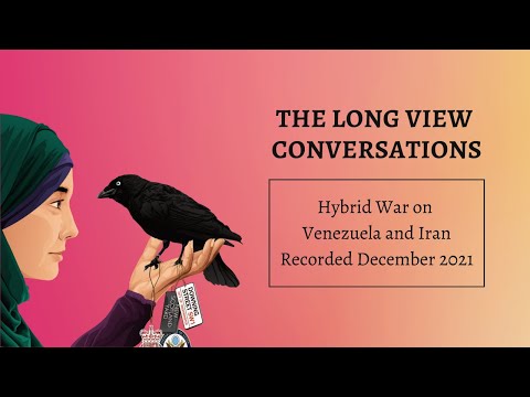 The Long View Conversation: Hybrid War on Venezuela and Iran The Long View Conversation: Hybrid War on Venezuela and Iran