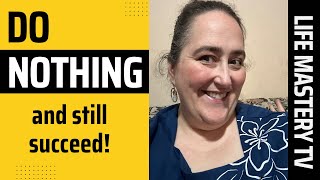 Success with LESS!! The Power of Doing NOTHING! **Life Changing Advice** | #lifemasterytv #lifcoach