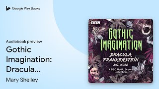 Gothic Imagination: Dracula, Frankenstein &… by Mary Shelley · Audiobook preview screenshot 2