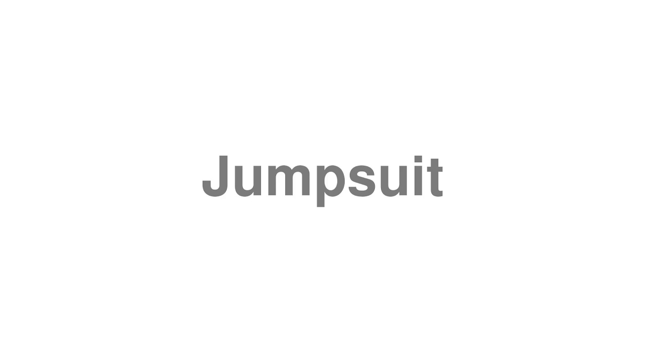 How to Pronounce "Jumpsuit"