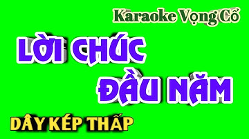 Karaoke Vọng Cổ Lời Chúc Đầu Năm - Dây Kép Thấp - Tác giả : Nguyễn Hữu Nghĩa