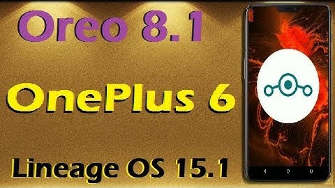 How to Update Android Oreo 8.1 in OnePlus 6 (Lineage OS 15.1) Install and Review