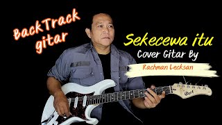 Sekecewa Itu  Angga Candra Cover Gitar By Rachmanlecksansekecewaitu covergitar backtracking