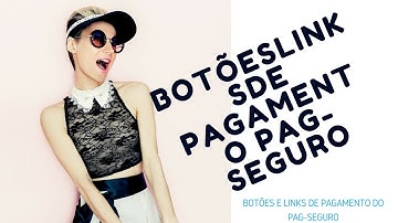 BOTÕES E LINKS DE PAGAMENTO DO PAG-SEGURO