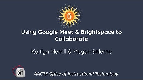 Using Google Meet & Brightspace to Collaborate