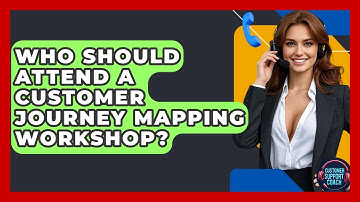 Who Should Attend A Customer Journey Mapping Workshop? - Customer Support Coach