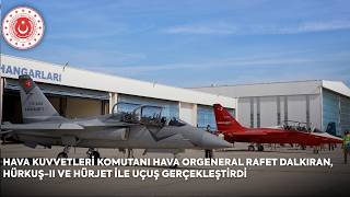 Hava Kuvvetleri Komutanı Hava Orgeneral Rafet Dalkıran, Hürkuş - Ii Ve Hürjet Ile Uçuş Gerçekleştirdi