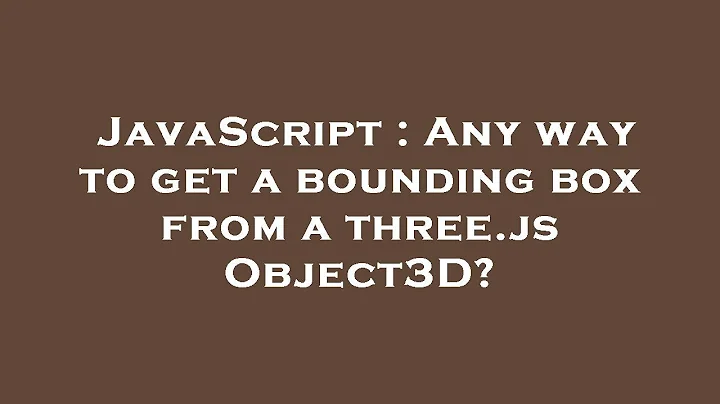 JavaScript : Any way to get a bounding box from a three.js Object3D?
