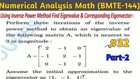 Inverse Power Method to find Smallest Eigenvalue and corresponding Eigenvector|Numerical analysis