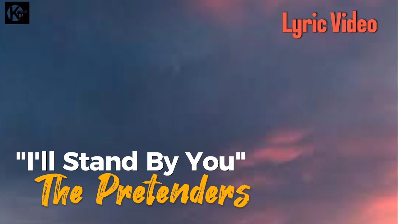 I'll Stand By You - The Pretenders | LYRIC VIDEO