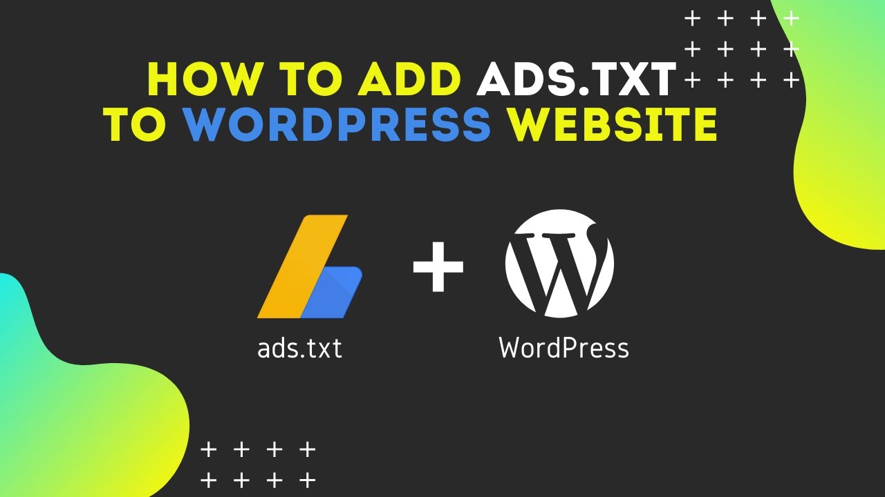 How To Add Ads.Txt To WordPress Site With  Without A Plugin