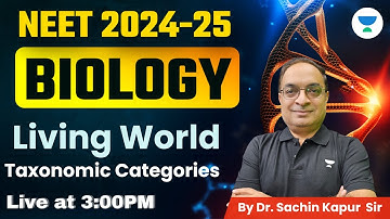 Taxonomic Categories | Living World | Biology | NEET 2024 -25 | Dr. Sachin Kapur Sir