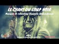 Le chant du Loup Noir Musique de relaxation chamanique Amérindienne ANGELYS musique de relaxation