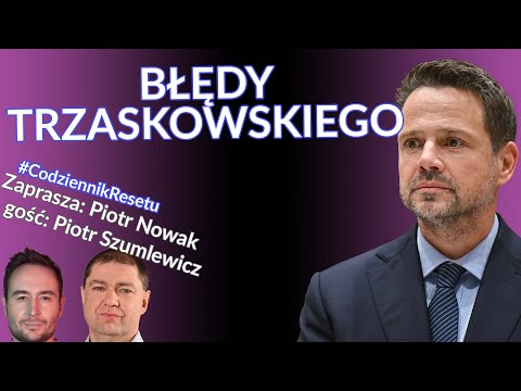 Błędy Trzaskowskiego #CodziennikResetu - Piotr Nowak i Piotr Szumlewicz