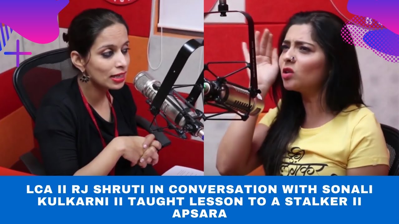 LCA II Rj Shruti in Conversation with Sonali Kulkarni II taught lesson to a Stalker II Apsara