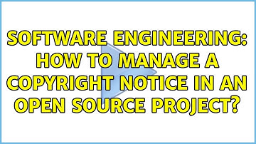 Software Engineering: How to manage a copyright notice in an open source project? (5 Solutions!!)