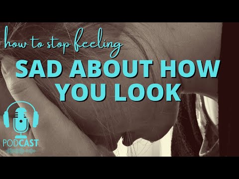 How to Stop Feeling Sad About How You Look  PODCAST - feeling ugly / appearance anxiety & insecurity thumbnail