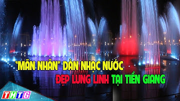 Mãn nhãn dàn nhạc nước đẹp lung linh lần đầu tiên ra mắt tại Tiền Giang