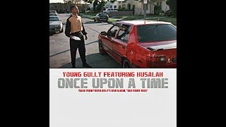 @YoungGully featuring Husalah (@golasoaso) - “Once Upon A Time”