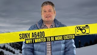Sony a6400 - Why I Wanted to Be More Excited