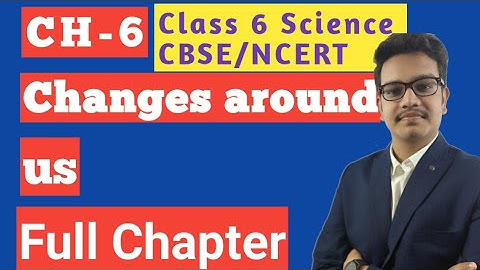 Changes around us : Class 6 science chapter 6 | Full Chapter | by ZAKAS Classes | CBSE NCERT