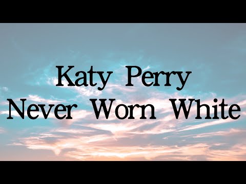 Katy Perry-Never Worn White(Lyrics)