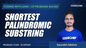 ECAPR201 | Shortest Palindromic Substring | Coding with Logic: CP Problems Solved Cakewalk