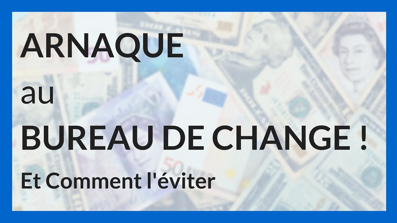 Arnaque au Bureau de Change ! + 3 façons de l'éviter