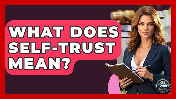 What Does Self-trust Mean? - Get Divorce Answers