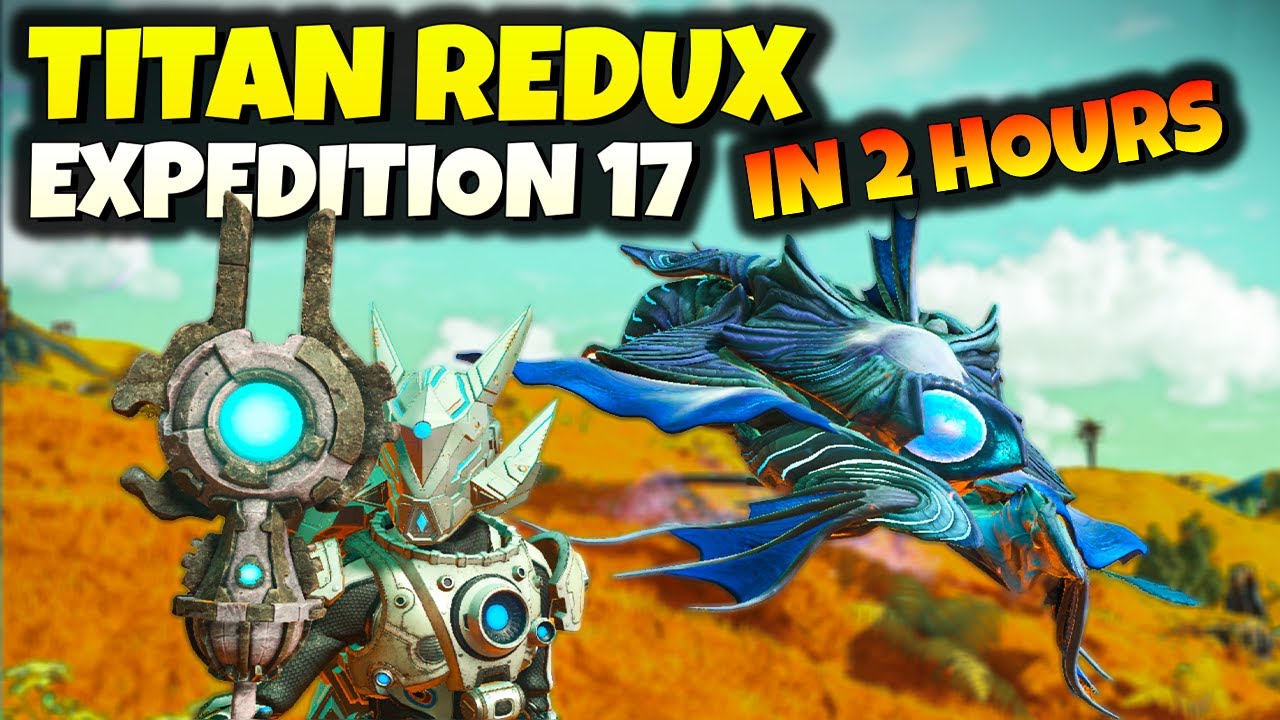 NMS Titan Redux Expedition 17 In 2 HOURS - Full Guide | No Man's Sky ...