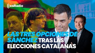 Jiménez Losantos analiza las tres opciones de Sánchez tras las elecciones catalanas