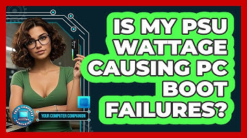 Is My PSU Wattage Causing PC Boot Failures? - Your Computer Companion