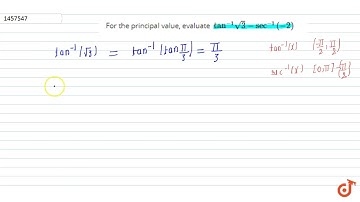 For the principal value, evaluate `tan^(-1)sqrt(3)-sec^(-1)(-2)`