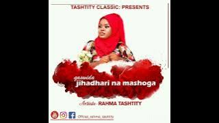 JIHADHARI NA MASHOGA | RAHMA TASHTITY