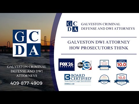 Galveston DWI Attorney - How prosecutors think about DWI cases
