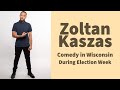 Zoltan Kaszas - Comedy During Election Week In Wisconsin