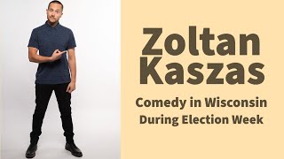 Zoltan Kaszas  Comedy During Election Week In Wisconsin