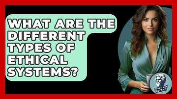 What Are The Different Types Of Ethical Systems? - Philosophy Beyond