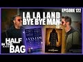 Half in the Bag Episode 122: La La Land and Bye Bye Man