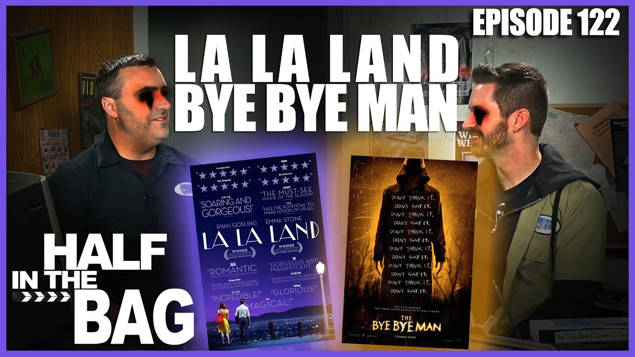 Half in the Bag Episode 122 La La Land and Bye Bye Man