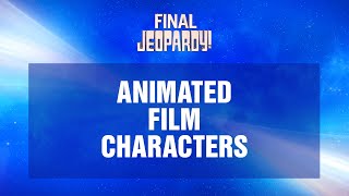 Animated Film Characters | Final Jeopardy! | JEOPARDY!