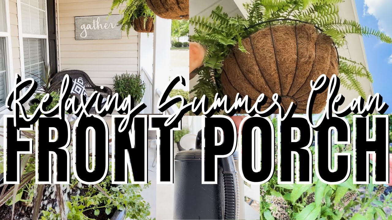 RELAXING FRONT PORCH CLEAN WITH ME  | SUMMER FRONT PORCH DECOR 2022 + FLOWER AND PLANT UPDATES 🌱  🌸