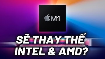 Tất tần tật về chip APPLE M1 và sự thật về tin đồn sẽ sớm thay thế Intel và AMD trong tương lai ?!!!