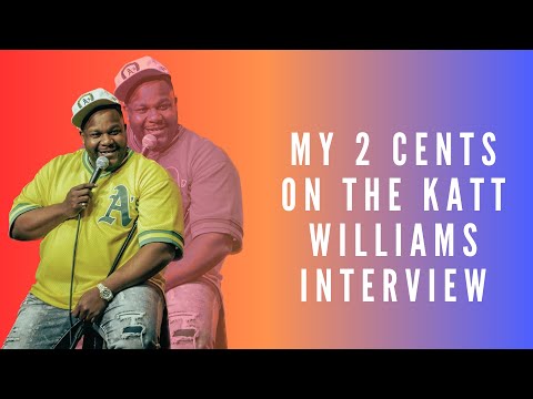 My 2 cents on the Katt Williams interview.