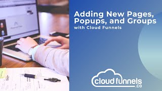 Adding New Pages, Popups, and Groups with Cloud Funnels