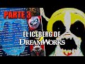 El Iceberg de DreamWorks || Tercera Parte (Final)