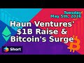 Haun Ventures' $1B Raise & Bitcoin's Surge