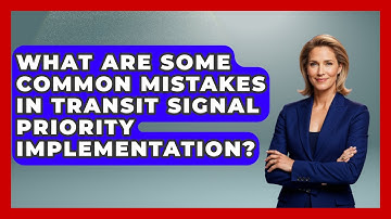 What Are Some Common Mistakes In Transit Signal Priority Implementation?