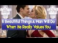 6 BEAUTIFUL Things A Man Will Do When HE REALLY Values You | Relationship Advice for Women